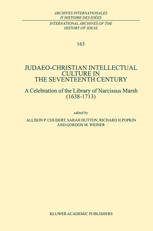 Judaeo-Christian Intellectual Culture in the Seventeenth Century: A Celebration of the Library of Narcissus Marsh (1638–1713): 163 (International ... internationales d'histoire des idées, 163)