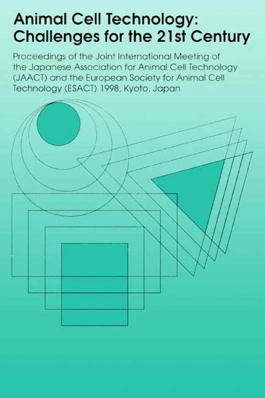 Animal Cell Technology: Challenges for the 21st Century: Proceedings of the joint international meeting of the Japanese Association for Animal Cell ... Cell Technology (ESACT) 1998, Kyoto, Japan