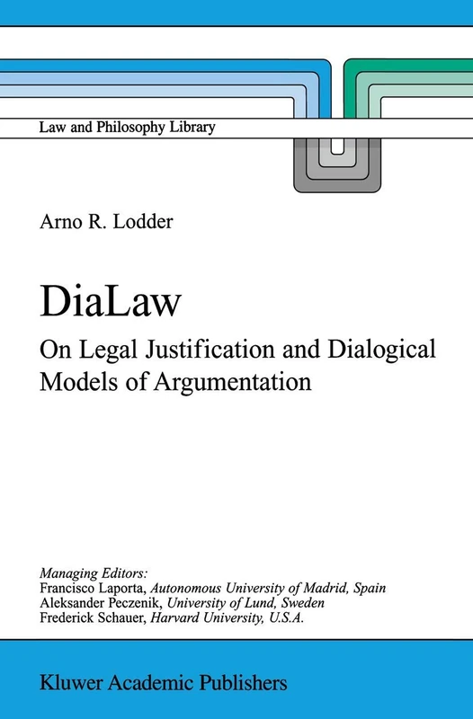 DiaLaw: On Legal Justification and Dialogical Models of Argumentation: 42 (Law and Philosophy Library, 42)