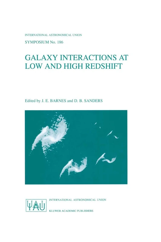 Galaxy Interactions at Low and High Redshift: Proceedings of the 186th Symposium of the International Astronomical Union , held at Kyoto, Japan, 26–30 ... Astronomical Union Symposia, 186)