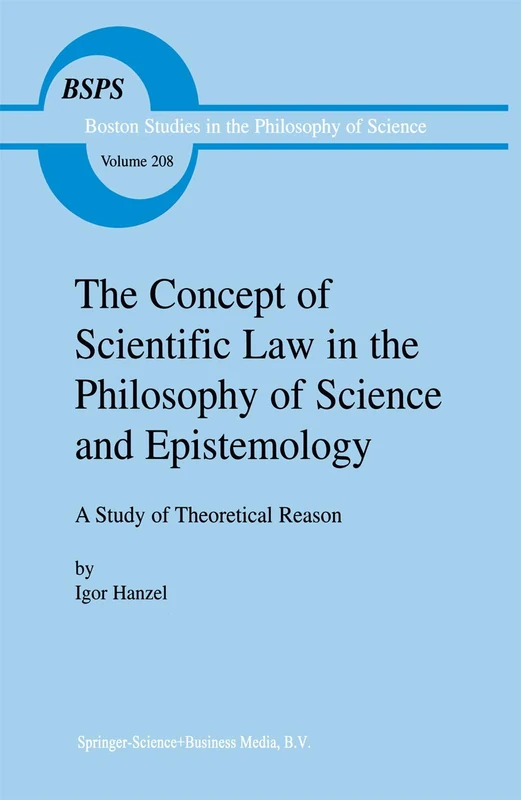 The Concept of Scientific Law in the Philosophy of Science and Epistemology: A Study of Theoretical Reason: 208 (Boston Studies in the Philosophy and History of Science, 208)