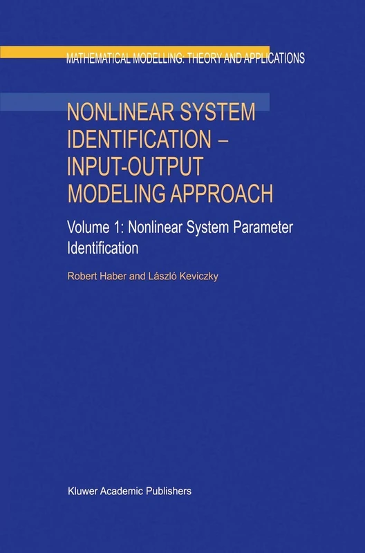 Nonlinear System Identification ― Input-Output Modeling Approach: Volume 1: Nonlinear System Parameter Identification: 7 (Mathematical Modelling: Theory and Applications, 7)