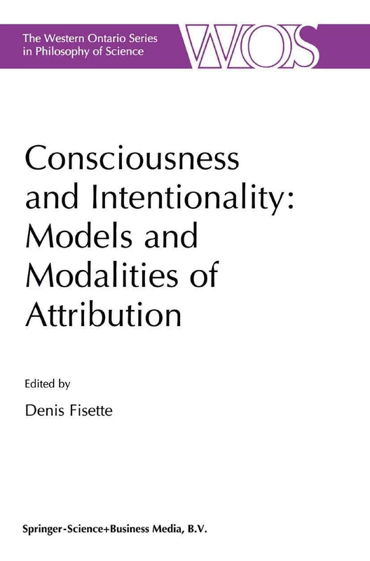 Consciousness and Intentionality: Models and Modalities of Attribution: 62 (The Western Ontario Series in Philosophy of Science, 62)