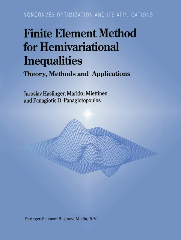 Finite Element Method for Hemivariational Inequalities: Theory, Methods and Applications: 35 (Nonconvex Optimization and Its Applications, 35)