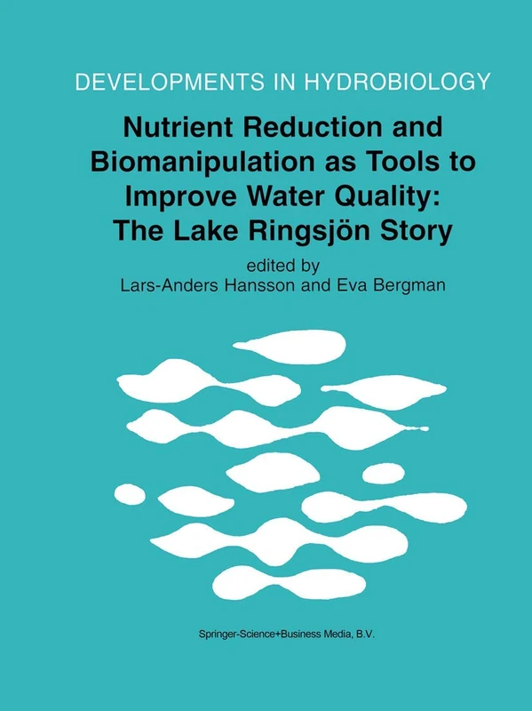 Nutrient Reduction and Biomanipulation as Tools to Improve Water Quality: The Lake Ringsjön Story: 140 (Developments in Hydrobiology, 140)