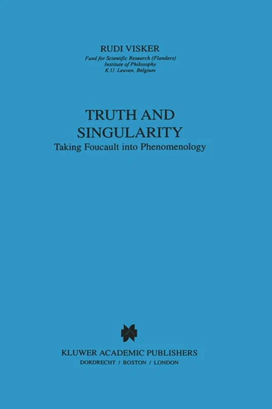 Truth and Singularity: Taking Foucault into Phenomenology: 155 (Phaenomenologica, 155)