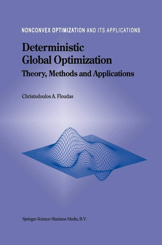 Deterministic Global Optimization: Theory, Methods and Applications: 37 (Nonconvex Optimization and Its Applications, 37)