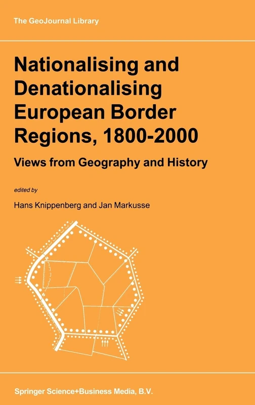 Nationalising and Denationalising European Border Regions, 1800-2000: Views from Geography and History: v. 53 (Geojournal Library)
