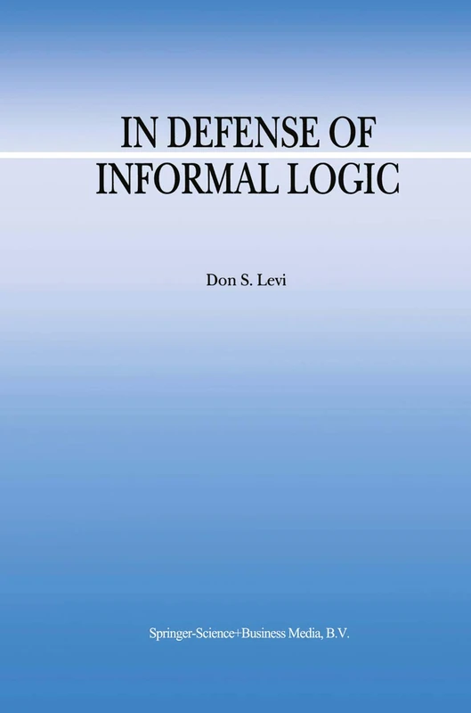 In Defense of Informal Logic: 2 (Argumentation Library, 2)