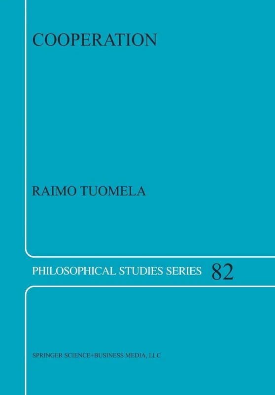 Cooperation: A Philosophical Study: 82 (Philosophical Studies Series, 82)