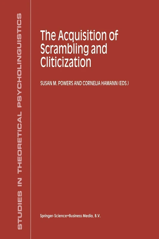 The Acquisition of Scrambling and Cliticization: 26 (Studies in Theoretical Psycholinguistics, 26)