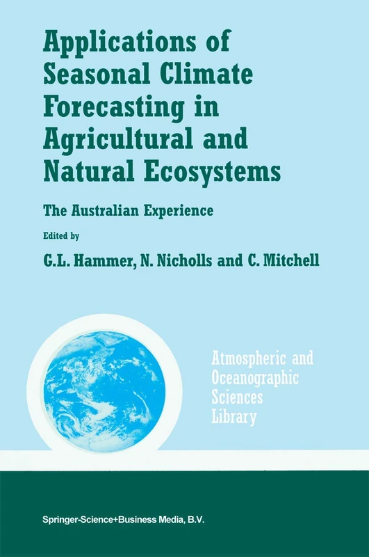 Applications of Seasonal Climate Forecasting in Agricultural and Natural Ecosystems: 21 (Atmospheric and Oceanographic Sciences Library, 21)
