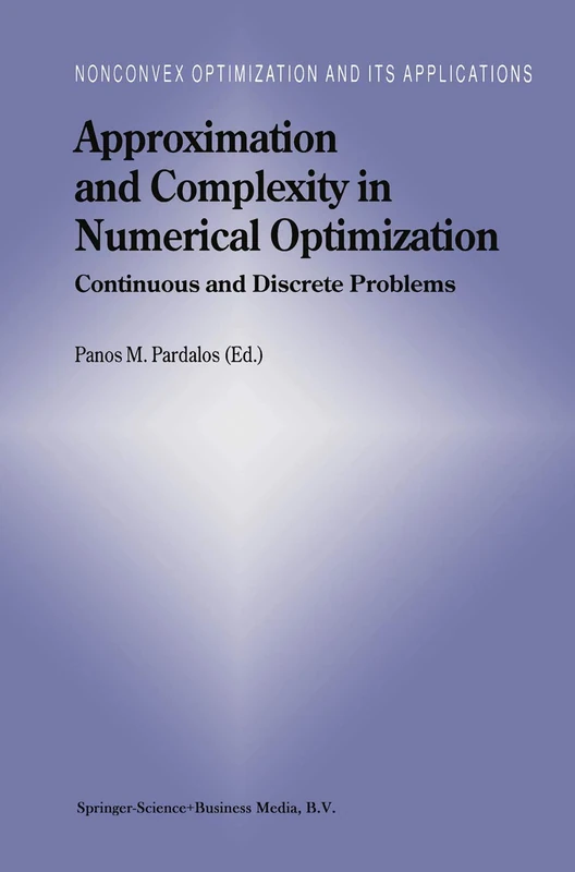 Approximation and Complexity in Numerical Optimization: Continuous and Discrete Problems: 42 (Nonconvex Optimization and Its Applications, 42)