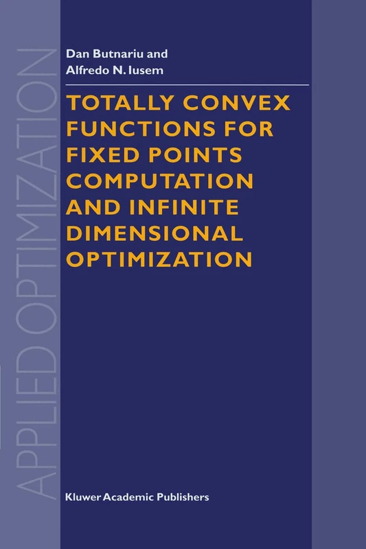 Totally Convex Functions for Fixed Points Computation and Infinite Dimensional Optimization: v. 40 (Applied Optimization)