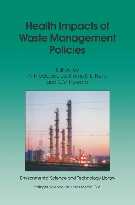 Health Impacts of Waste Management Policies: Proceedings of the Seminar ‘Health Impacts of Wate Management Policies’ Hippocrates Foundation, Kos, ... Science and Technology Library, 16)