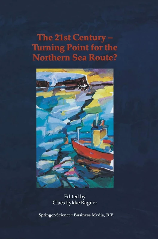 The 21st Century ― Turning Point for the Northern Sea Route?: Proceedings of the Northern Sea Route User Conference, Oslo, 18–20 November 1999