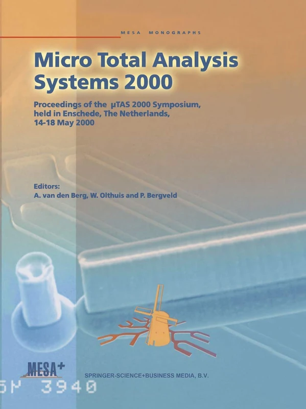 Micro Total Analysis Systems 2000: Proceedings of the µTAS 2000 Symposium, held in Enschede, The Netherlands, 14–18 May 2000