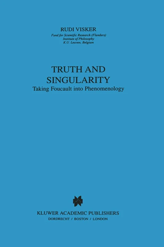 Truth and Singularity: Taking Foucault into Phenomenology: 155 (Phaenomenologica, 155)