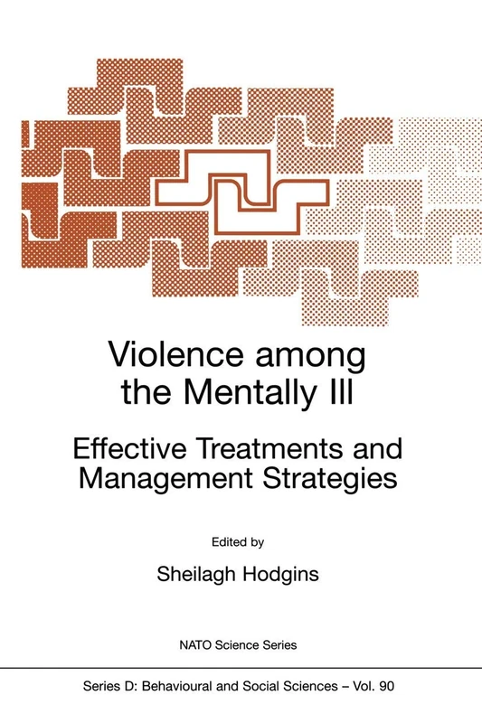 Violence among the Mentally III: Effective Treatments and Management Strategies: 90 (NATO Science Series D:, 90)