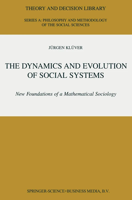 The Dynamics and Evolution of Social Systems: New Foundations of a Mathematical Sociology: 29 (Theory and Decision Library A:, 29)