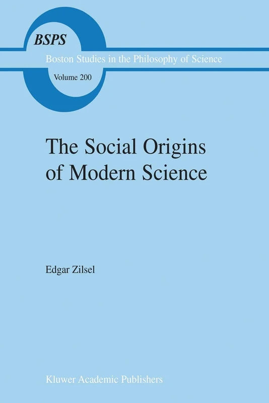 The Social Origins of Modern Science: 200 (Boston Studies in the Philosophy and History of Science, 200)