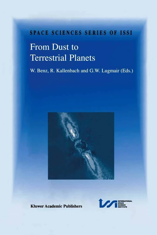 From Dust to Terrestrial Planets: Proceedings of an ISSI Workshop, 15–19 February 1999, Bern, Switzerland: 9 (Space Sciences Series of ISSI, 9)
