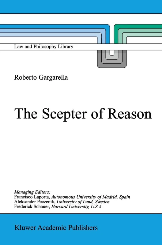 The Scepter of Reason: Public Discussion and Political Radicalism in the Origins of Constitutionalism: 48 (Law and Philosophy Library, 48)