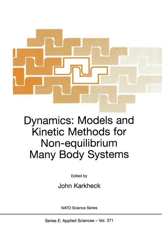 Dynamics: Models and Kinetic Methods for Non-equilibrium Many Body Systems: 371 (NATO Science Series E:, 371)
