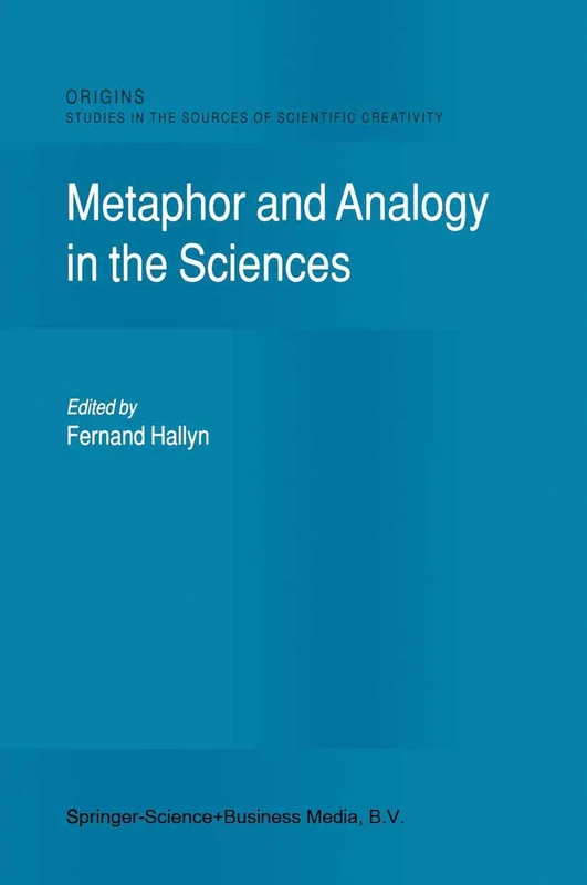 Metaphor and Analogy in the Sciences: 1 (Origins: Studies in the Sources of Scientific Creativity, 1)