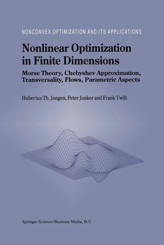 Nonlinear Optimization in Finite Dimensions: Morse Theory, Chebyshev Approximation, Transversality, Flows, Parametric Aspects: 47 (Nonconvex Optimization and Its Applications, 47)