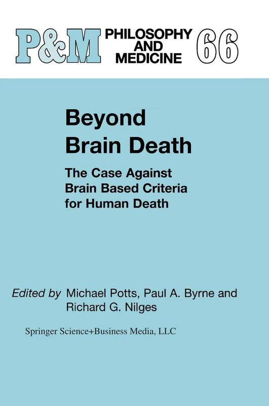 Beyond Brain Death: The Case Against Brain Based Criteria for Human Death: 66 (Philosophy and Medicine, 66)