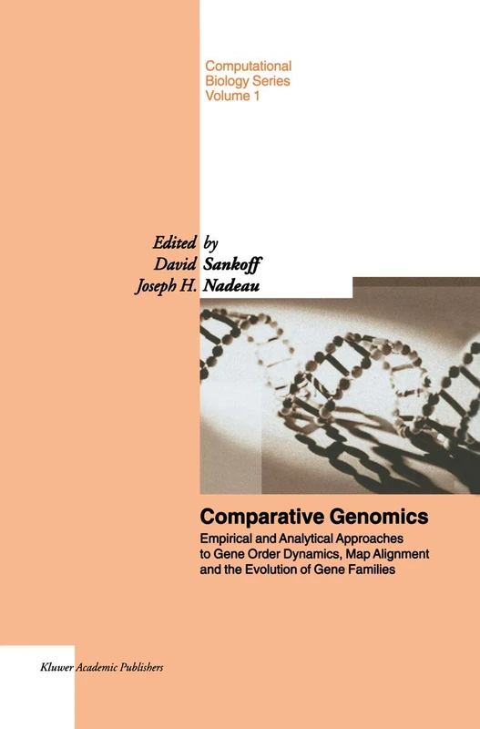 Comparative Genomics: Empirical and Analytical Approaches to Gene Order Dynamics, Map Alignment and the Evolution of Gene Families: 1 (Computational Biology, 1)