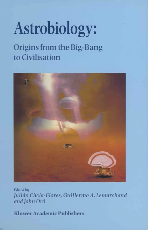 Astrobiology: Origins from the Big-Bang to Civilisation Proceedings of the Iberoamerican School of Astrobiology Caracas, Venezuela, 28 November– 8 December, 1999