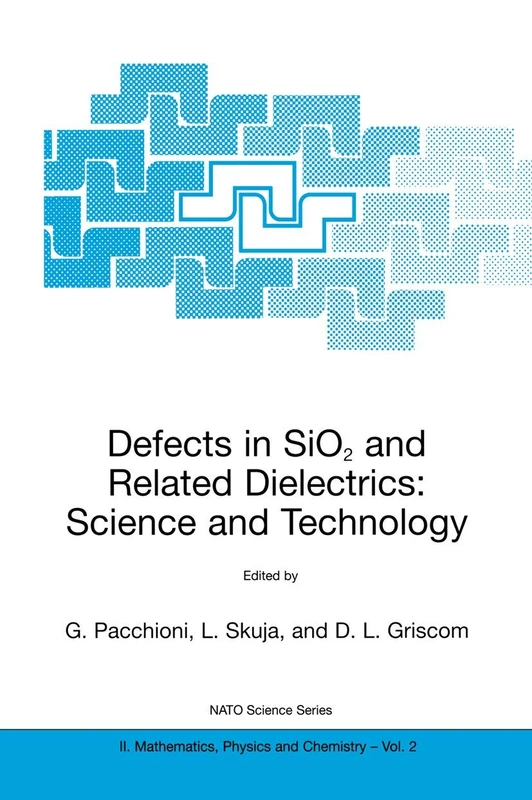 Defects in SiO2 and Related Dielectrics: Science and Technology: 2 (NATO Science Series II: Mathematics, Physics and Chemistry, 2)