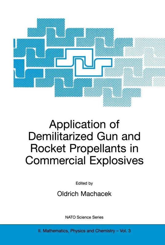 Application of Demilitarized Gun and Rocket Propellants in Commercial Explosives: 3 (NATO Science Series II: Mathematics, Physics and Chemistry, 3)