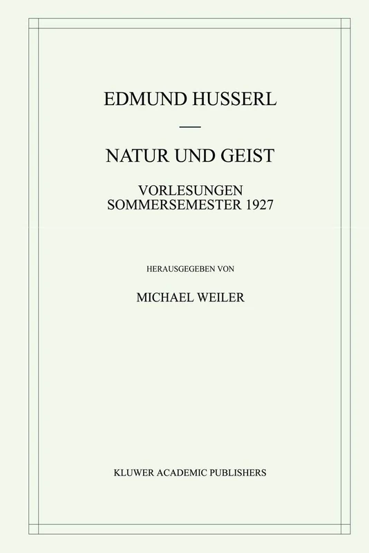 Natur und Geist: Vorlesungen Sommersemester 1927: 32 (Husserliana: Edmund Husserl – Gesammelte Werke, 32)