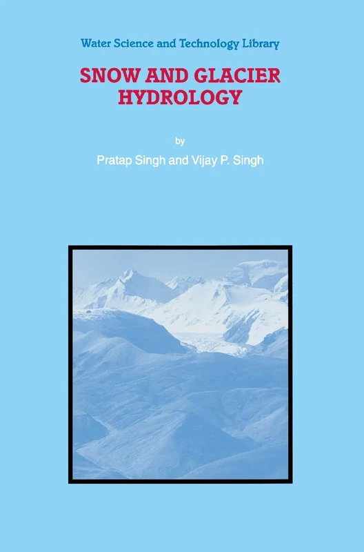 Snow and Glacier Hydrology: 37 (Water Science and Technology Library, 37)