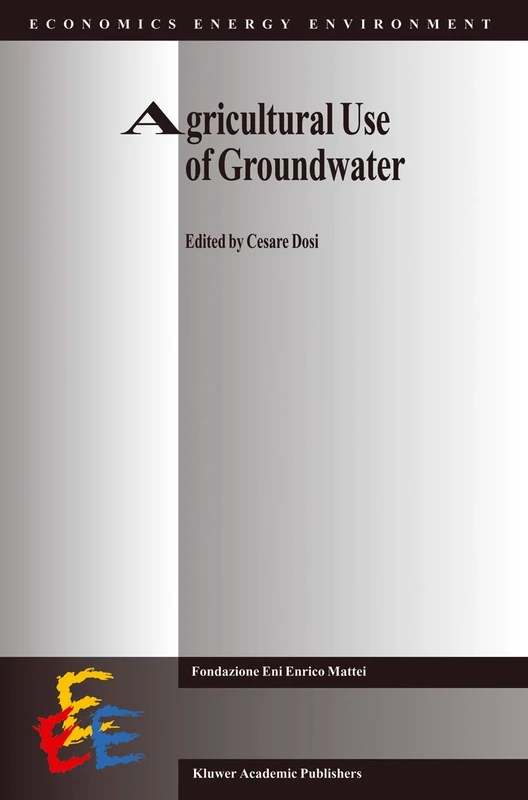 Agricultural Use of Groundwater: Towards Integration Between Agricultural Policy and Water Resources Management: 17 (Economics, Energy and Environment, 17)