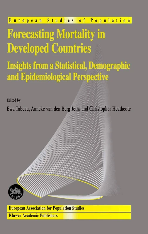Forecasting Mortality in Developed Countries: Insights from a Statistical, Demographic and Epidemiological Perspective: 9 (European Studies of Population, 9)