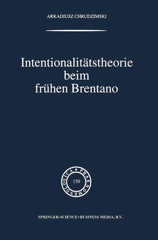 Intentionalitätstheorie beim frühen Brentano: 159 (Phaenomenologica, 159)