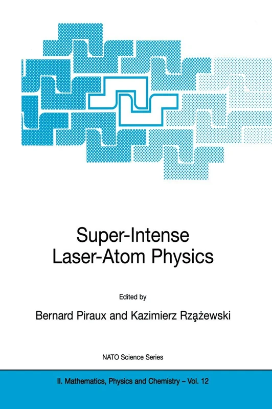 Super-Intense Laser-Atom Physics: 12 (NATO Science Series II: Mathematics, Physics and Chemistry, 12)