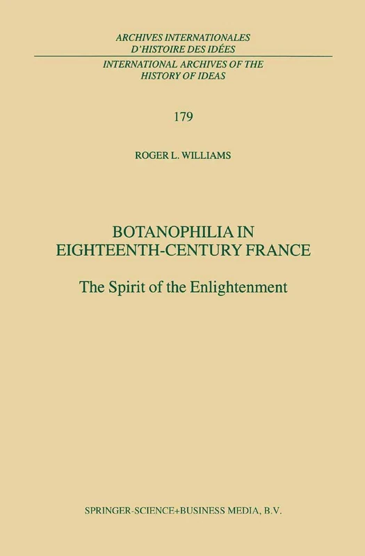 Botanophilia in Eighteenth-Century France: The Spirit of the Enlightenment: 179 (International Archives of the History of Ideas Archives internationales d'histoire des idées, 179)
