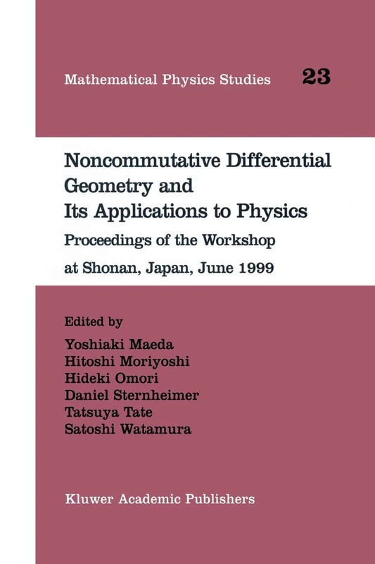 Noncommutative Differential Geometry and Its Applications to Physics: Proceedings of the Workshop at Shonan, Japan, June 1999: 23 (Mathematical Physics Studies, 23)