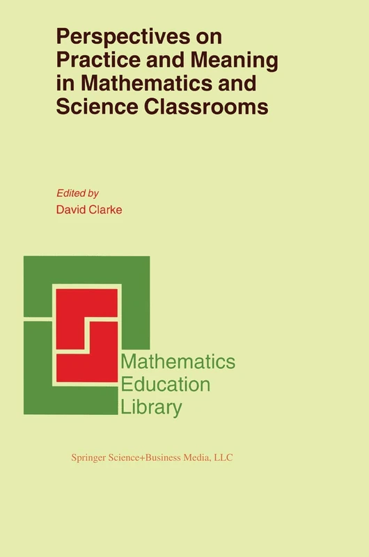 Perspectives on Practice and Meaning in Mathematics and Science Classrooms: 25 (Mathematics Education Library, 25)