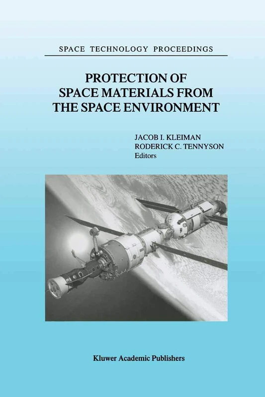Protection of Space Materials from the Space Environment: Proceedings of ICPMSE-4, Fourth International Space Conference, held in Toronto, Canada, April 23–24, 1998 (Space Technology Proceedings, 4)