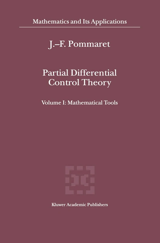 Partial Differential Control Theory: Volume I: Mathematical Tools, Volume II: Control System: 530 (Mathematics and Its Applications, 530)