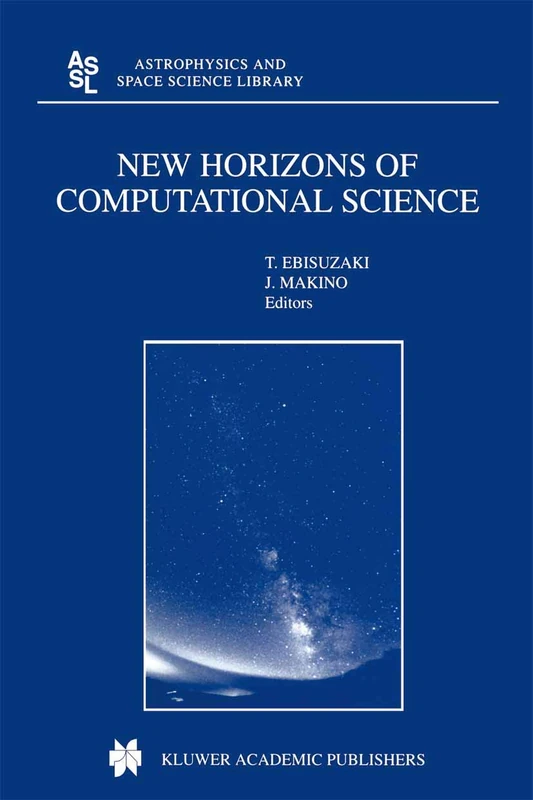 New Horizons of Computational Science: Proceedings of the International Symposium on Supercomputing held in Tokyo, Japan, September 1―3, 1997: 263 (Astrophysics and Space Science Library, 263)