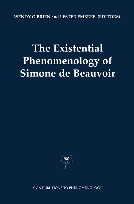 The Existential Phenomenology of Simone de Beauvoir: 43 (Contributions to Phenomenology, 43)