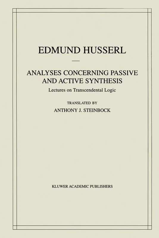 Analyses Concerning Passive and Active Synthesis: Lectures on Transcendental Logic: 9 (Husserliana: Edmund Husserl – Collected Works, 9)