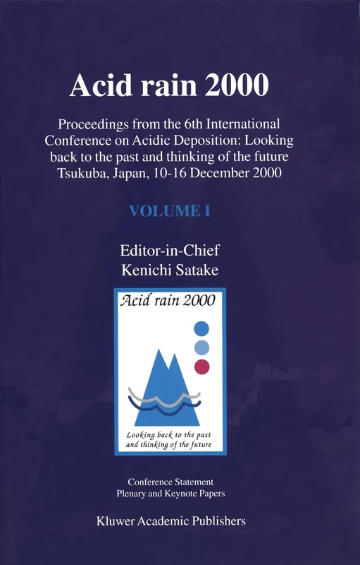 Acid Rain 2000 (Acid Rain: Proceedings from the 6th International Conference on Acidic Deposition - Looking Back to the Past and Thinking of the Future, Tsukuba, Japan, 10-16 December 2000)
